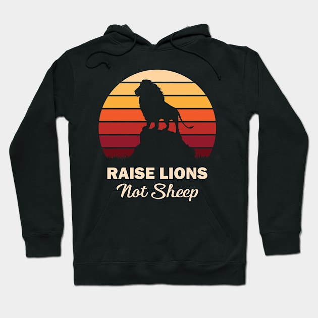 Raise Lions Not Sheep Hoodie by RockyDesigns